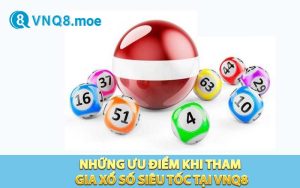 Ưu điểm khi tham gia xổ số siêu tốc tại VNQ8