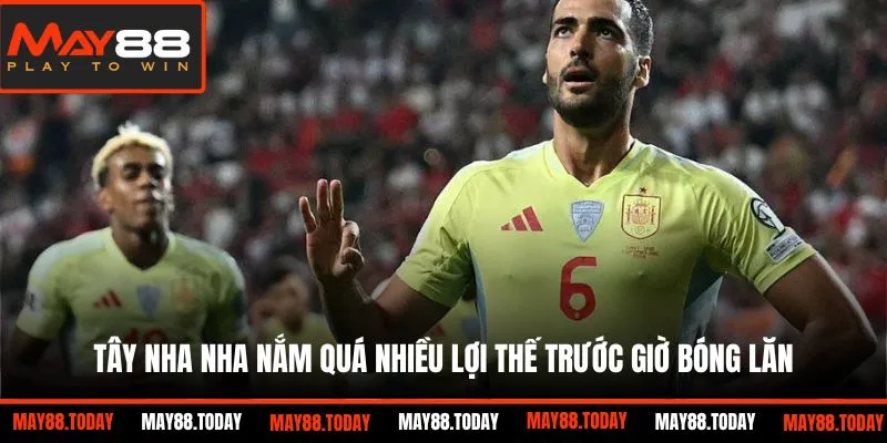 Tây Nha Nha nắm quá nhiều lợi thế trước giờ bóng lăn
