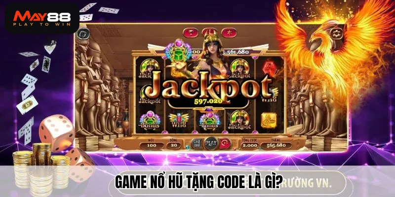 Game nổ hũ tặng code là gì?