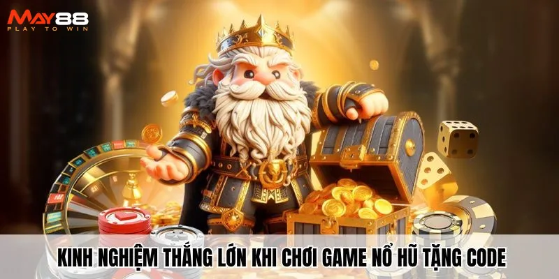 Kinh nghiệm thắng lớn khi chơi game nổ hũ tặng code