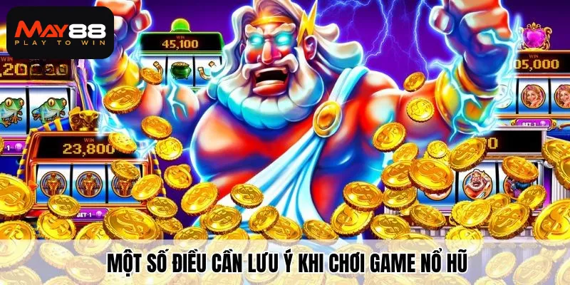 Một số điều cần lưu ý khi chơi game nổ hũ