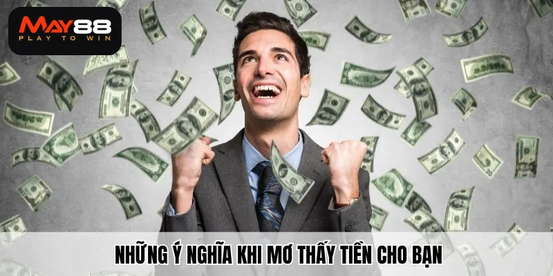 Những ý nghĩa khi mơ thấy tiền cho bạn