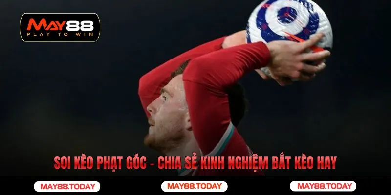 Soi Kèo Phạt Góc | Chia Sẻ Kinh Nghiệm Bắt Kèo Hay