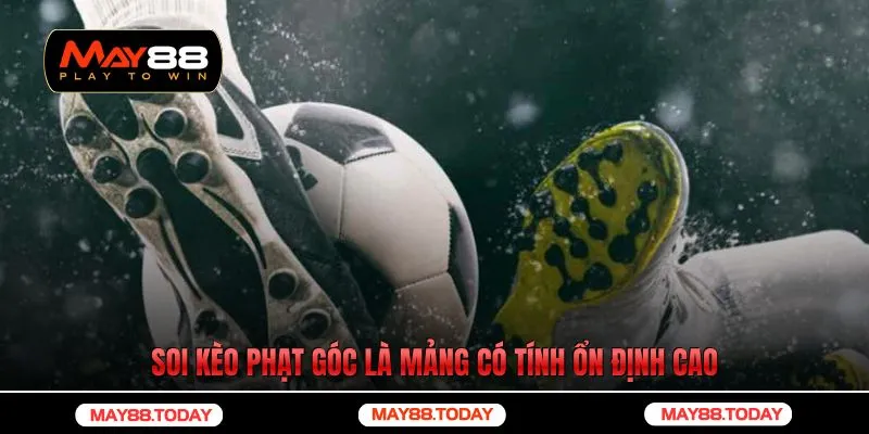 Soi kèo phạt góc là mảng có tính ổn định cao