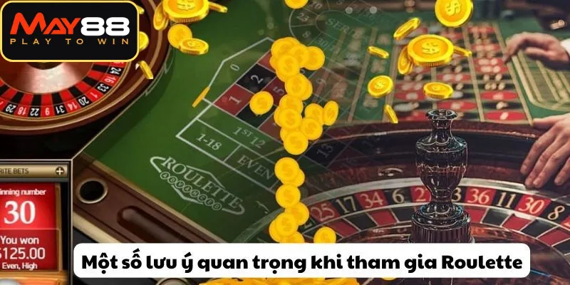 Một số lưu ý quan trọng khi tham gia Roulette